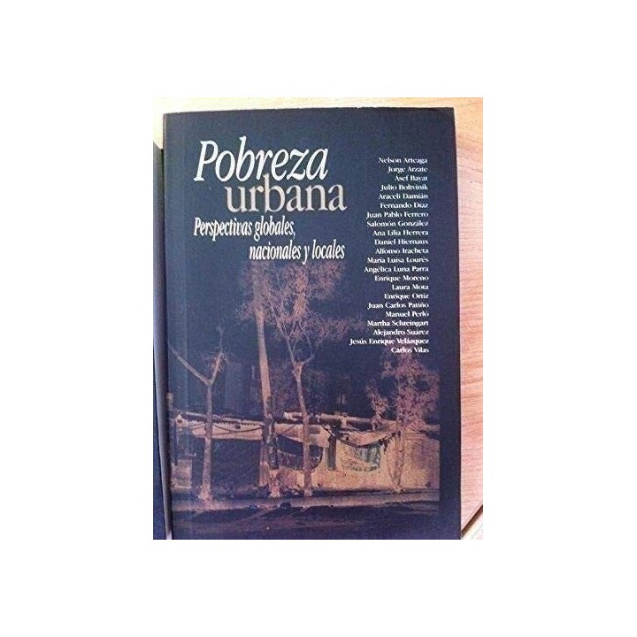 Pobreza Urbana: Perspectivas Globales, Nacionales y Locales